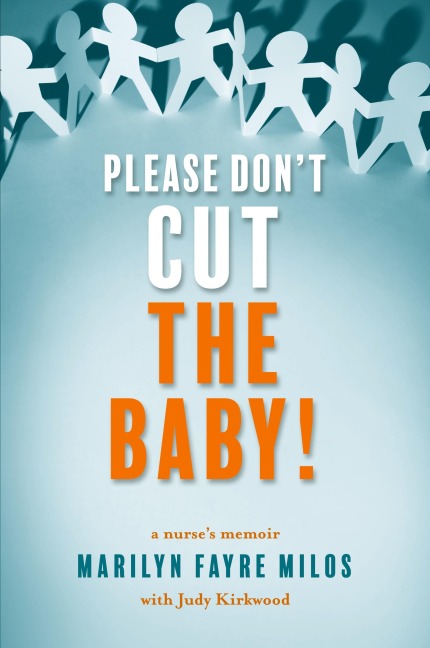 Please Dont Cut the Baby: A Nurses Memoir