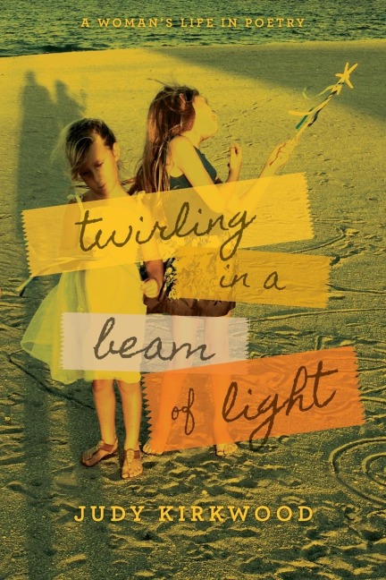 Twirling in a Beam of Light: A Womans Life in Poetry