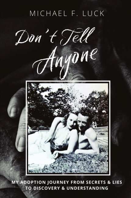 Dont Tell Anyone: My Adoption Journey from Secrets & Lies to Discovery & Understanding