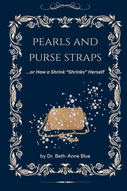 Pearls and Purse Straps... or How a Shrink Shrinks Herself
