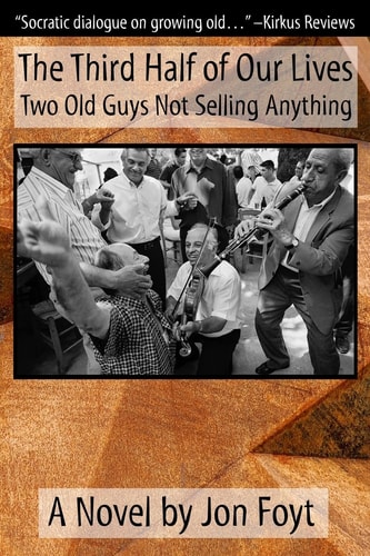 The Third Half of Our Lives Two Old Guys Not Selling Anything