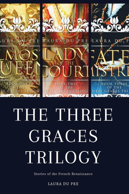 The Three Graces Trilogy: Stories from Renaissance France