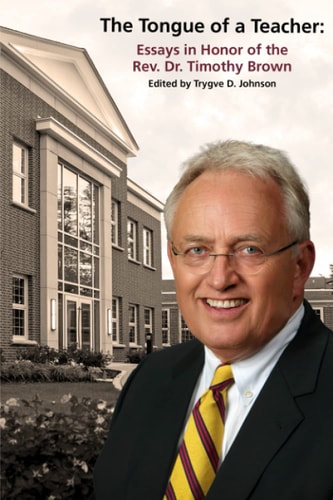 The Tongue of a Teacher Essays in Honor of the Rev. Dr. Timothy Brown