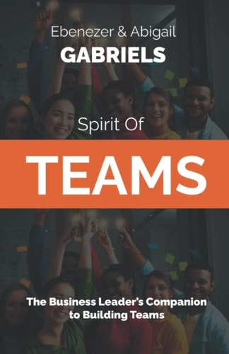 Spirit of Teams The Business Leader's Companion to Building Teams