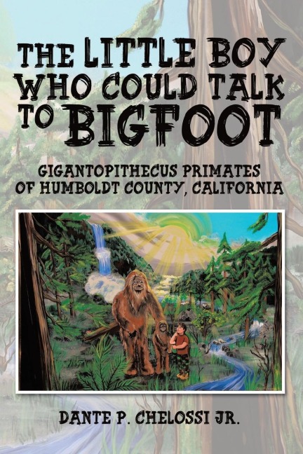 The Little Boy Who Could Talk to Bigfoot: Gigantopithecus Primates of Humboldt County, California