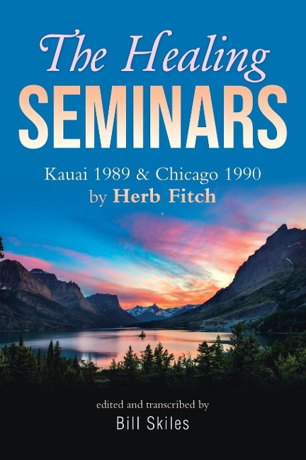 The Healing Seminars: Kauai 1989 & Chicago 1990 by Herb Fitch