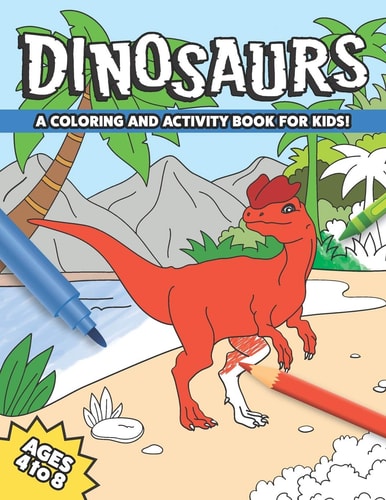 Dinosaurs A Coloring and Activity Book for Kids