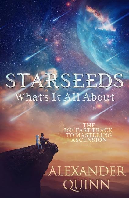 Starseeds: Whats it All About?: The Fast Track to Mastering Ascension
