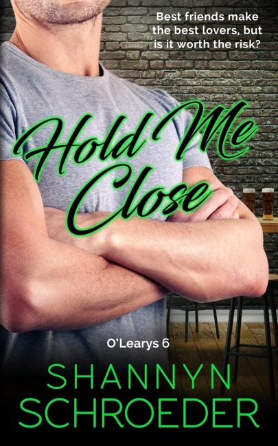Hold Me Close: A Best Friends-to-Lovers Chicago Irish Family Steamy Contemporary Romance