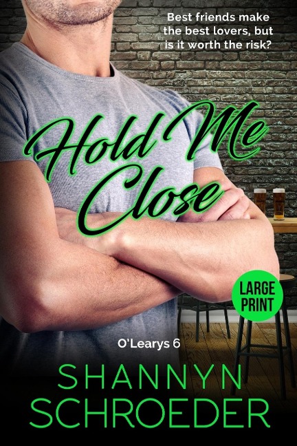 Hold Me Close (Large Print): A Best Friends-to-Lovers Chicago Irish Family Steamy Contemporary Romance (Large Print)