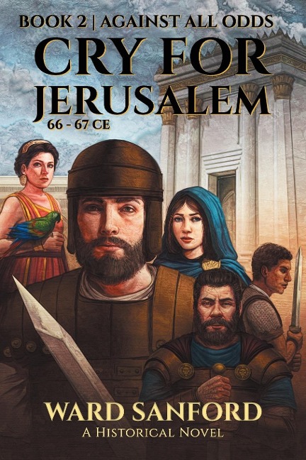 Cry For Jerusalem - Book 2 66-67 CE: Against All Odds