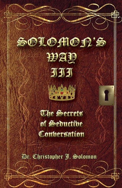 Solomons Way III; The Secrets of Seductive Conversation