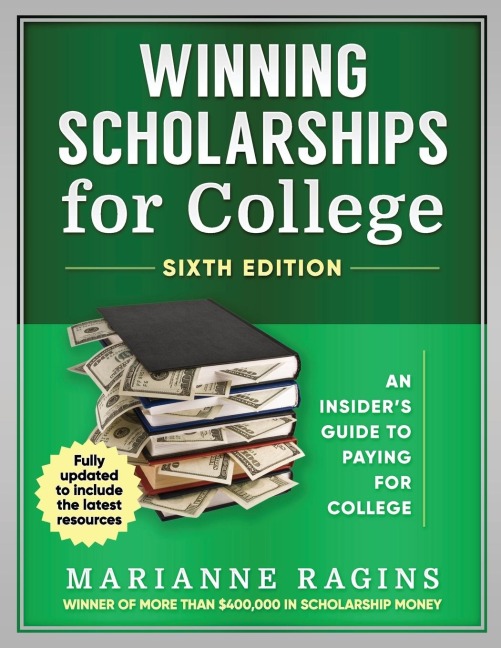 Winning Scholarships for College, Sixth Edition: An Insiders Guide to Paying for College