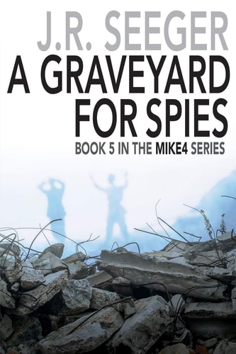 A GraveYard for Spies Book 5 in the MIKE4 Series