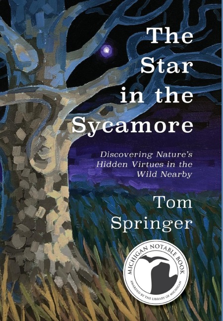 The Star in the Sycamore: Discovering Natures Hidden Virtues in the Wild Nearby