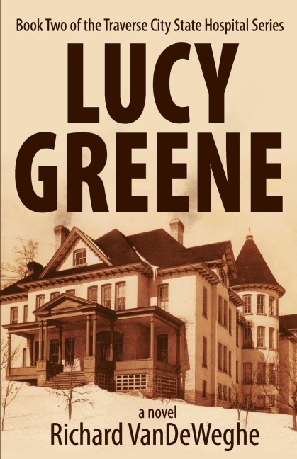 Lucy Greene: Book Two of the Traverse City State Hospital Series