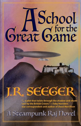 A School for the Great Game A Steampunk Raj Novel