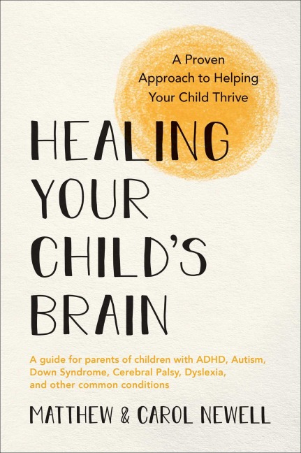 Healing Your Childs Brain: A Proven Approach to Helping Your Child Thrive