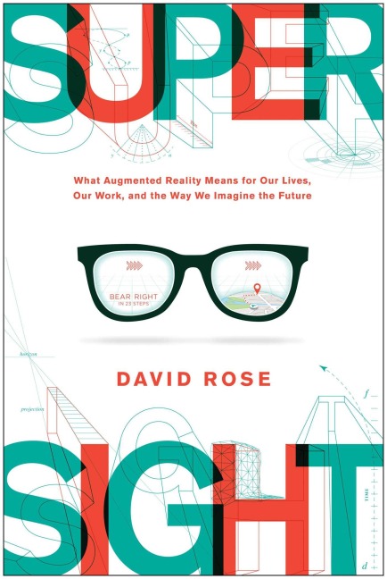 Supersight: What Augmented Reality Means for Our Lives, Our Work, and the Way We Imagine the Future