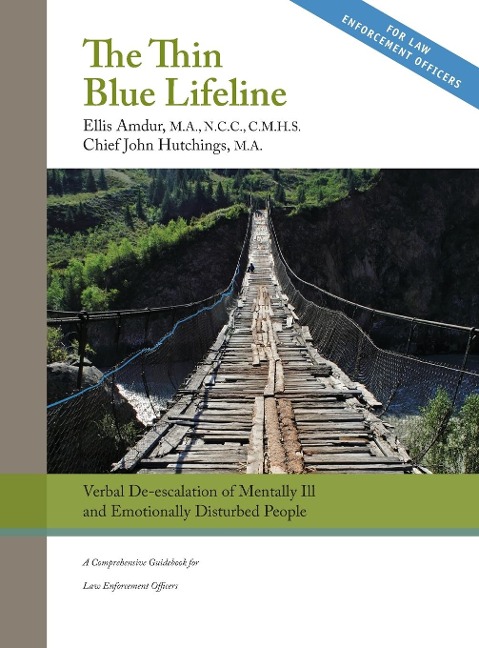 The Thin Blue Lifeline: Verbal De-escalation of Aggressive & Emotionally Disturbed People: A Comprehensive Guidebook for Law Enforcement Officers