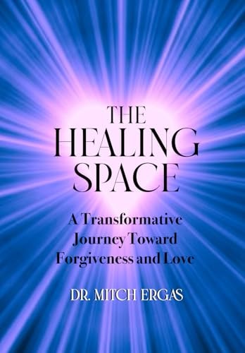 The Healing Space A Transformative Journey Toward Forgiveness and Love