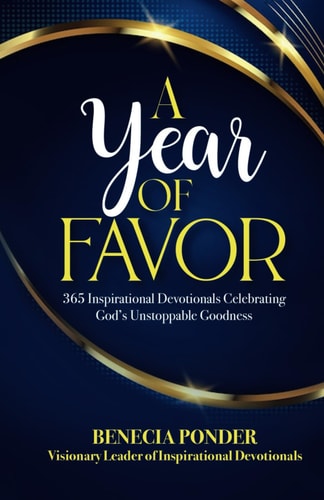 A Year of Favor 365 Inspirational Devotionals Celebrating God's Unstoppable Goodness