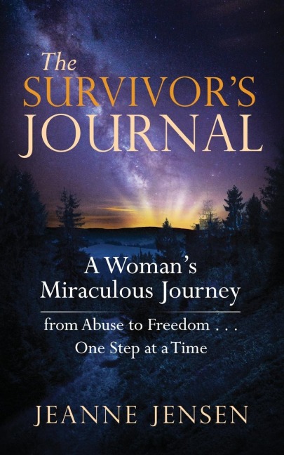 The Survivors Journal: A Womans Miraculous Journey from Abuse to Freedom . . . One Step at a Time