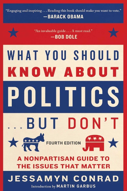 What You Should Know about Politics . . . But Dont, Fourth Edition: A Nonpartisan Guide to the Issues That Matter