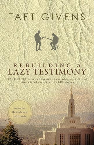Rebuilding a Lazy Testimony True Story of One who Rekindles a Relationship with God when a Loved One Leaves the LDS Church
