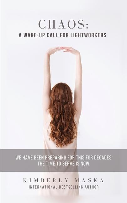 Chaos: A Wake-Up Call For Lightworkers: We Have Been Preparing For This For Decades. The Time To Serve Is NOW.