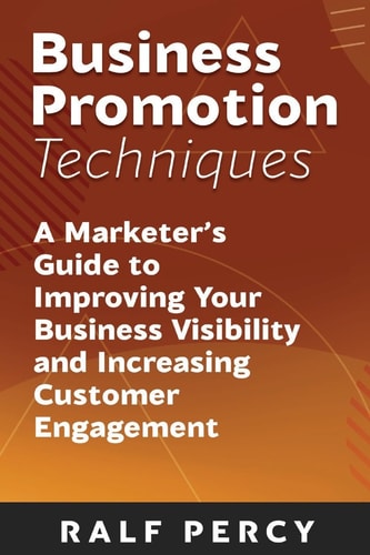 Business Promotion Techniques A Marketer's Guide to Improving Your Business Visibility and Increasing Customer Engagement