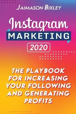 Instagram Marketing 2020: The Playbook for Increasing Your Following and Generating Profits