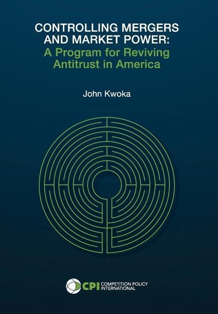 Controlling Mergers and Market Power: A Program for Reviving Antitrust in America
