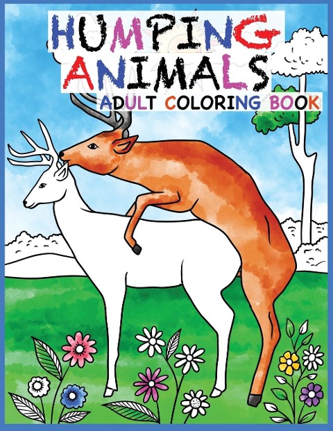 Humping Animals Adult Coloring Book Design: 30 Hilarious and Stress Relieving Animals gone Wild for your Coloring Pleasure (White Elephant Gift, Animal Lovers, Adult and Kid Coloring Book, Funny Gift....)