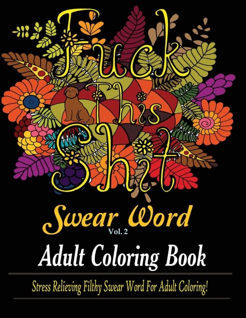 Swear Word (Fuck This Shit) Adult Coloring Book: Stress Relieving Filthy Swear Word for Adult Coloring