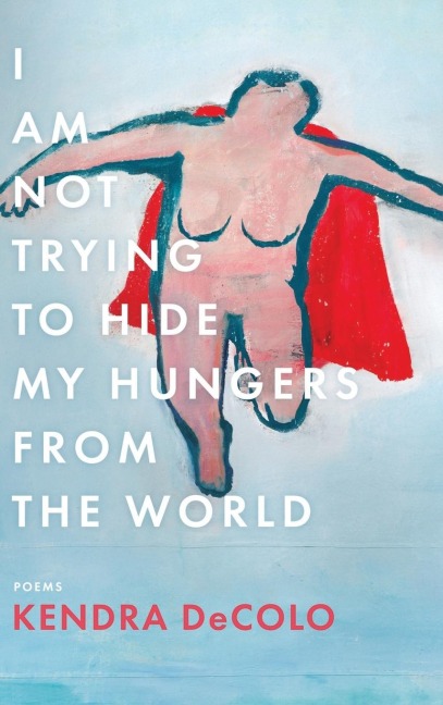 I Am Not Trying to Hide My Hungers from the World