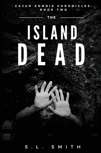 The Island Dead Cajun Zombie Chronicles: Book Two