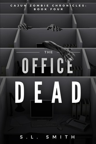 The Office Dead Cajun Zombie Chronicles: Book Four