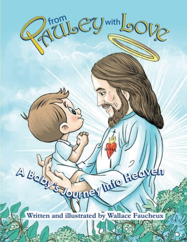 From Pauley with Love A Baby's Journey Into Heaven