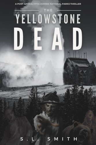 The Yellowstone Dead A Post-Apocalyptic Zombie National Parks Thriller