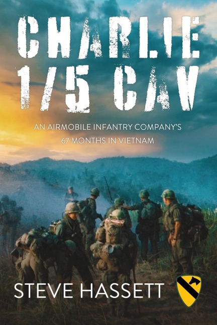 Charlie 1/5 Cav: An Airmobile Infantry Companys 67 Months in Vietnam