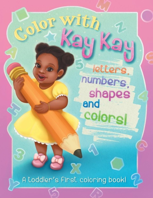 Color With Kay Kay: A Toddlers First Coloring Book