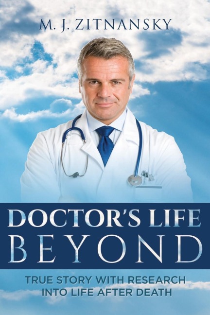 Doctors  Life Beyond: True Story With Research Into Life After Death