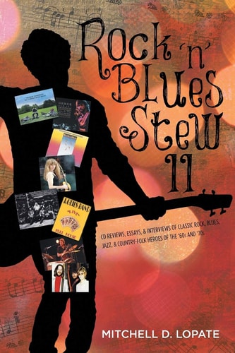 Rock 'n' Blues Stew II CD Reviews, Essays, & Interviews of Classic Rock, Blues, Jazz, & Country-Folk Heroes of the '60s and '70s