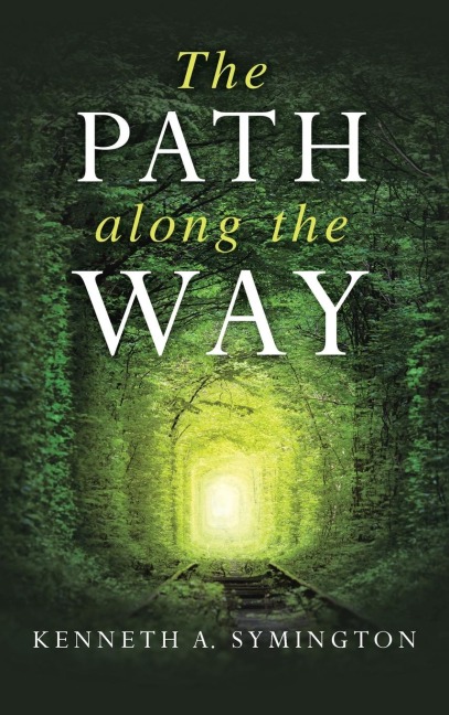 The Path along the Way: Stories, Inventions, Incidents, and Encounters Along A Long Life