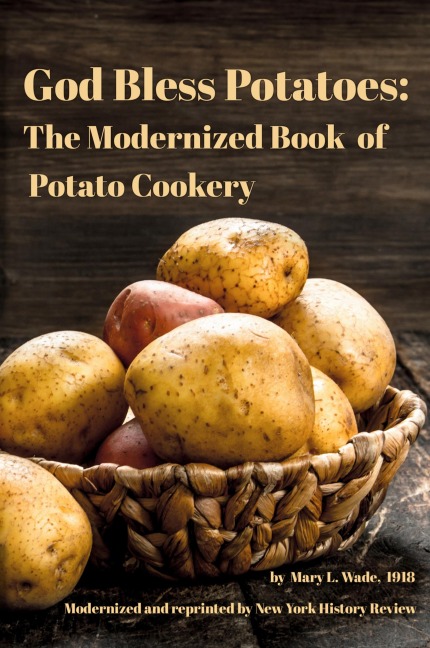 God Bless Potatoes: The Modernized Book  of Potato Cookery