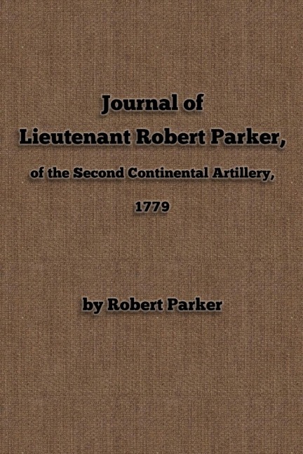 Journal of  Lieutenant Robert Parker,  of the Second Continental Artillery, 1779