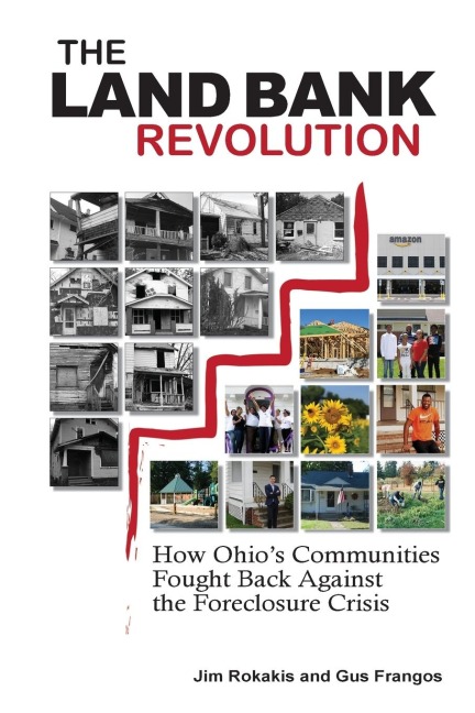 THE LAND BANK REVOLUTION: HOW OHIO'S COMMUNITIES FOUGHT BACK AGAINST THE FORECLOSURE CRISIS