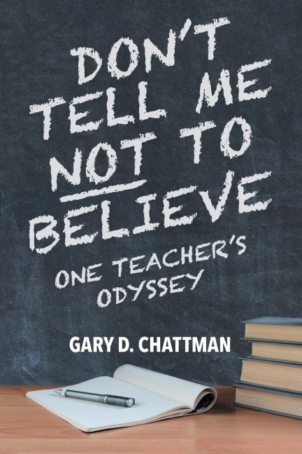 Dont Tell Me Not to Believe: One Teachers Odyssey