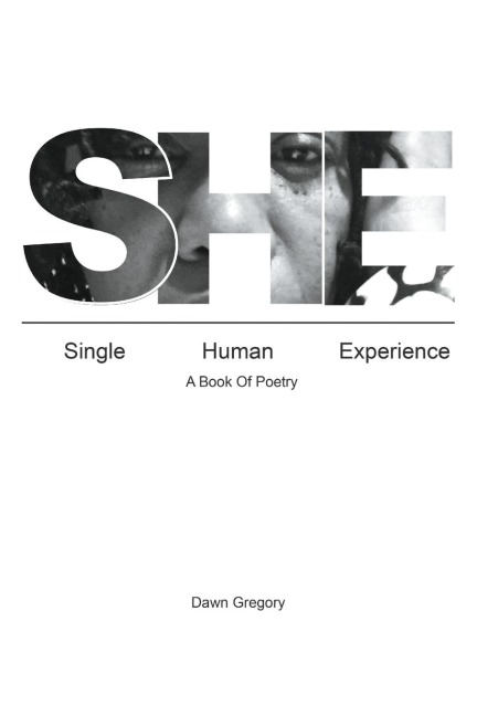 SHE: Single Human Experience: A Book of Poetry